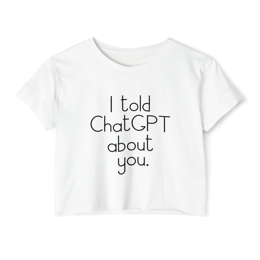 White t-shirt with text 'I told ChatGPT about you' on a white background