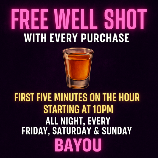 Bayou WeHo promo flyer showing a free well shot with every purchase during the first five minutes on the hour starting at 10PM, available all night Friday, Saturday, and Sunday.