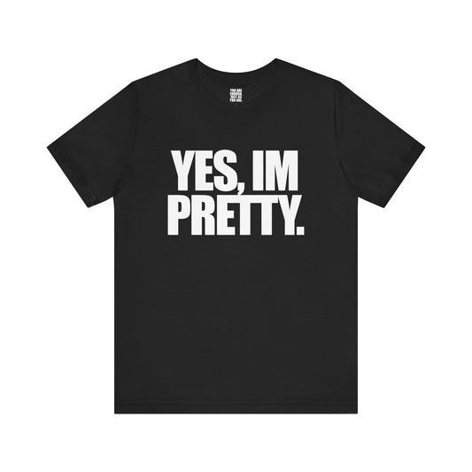 Yes Im Pretty Tee