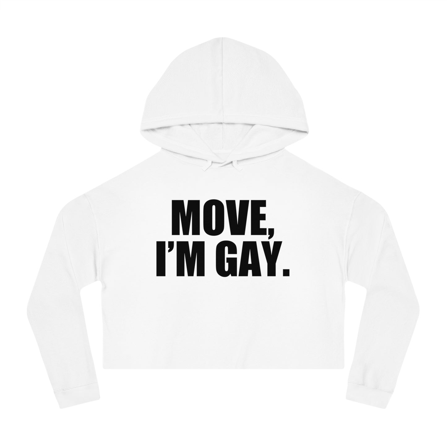 Minimalist white crop hoodie with black 'MOVE, I'M GAY' lettering—gender-inclusive pride gear by Bayou WeHo.