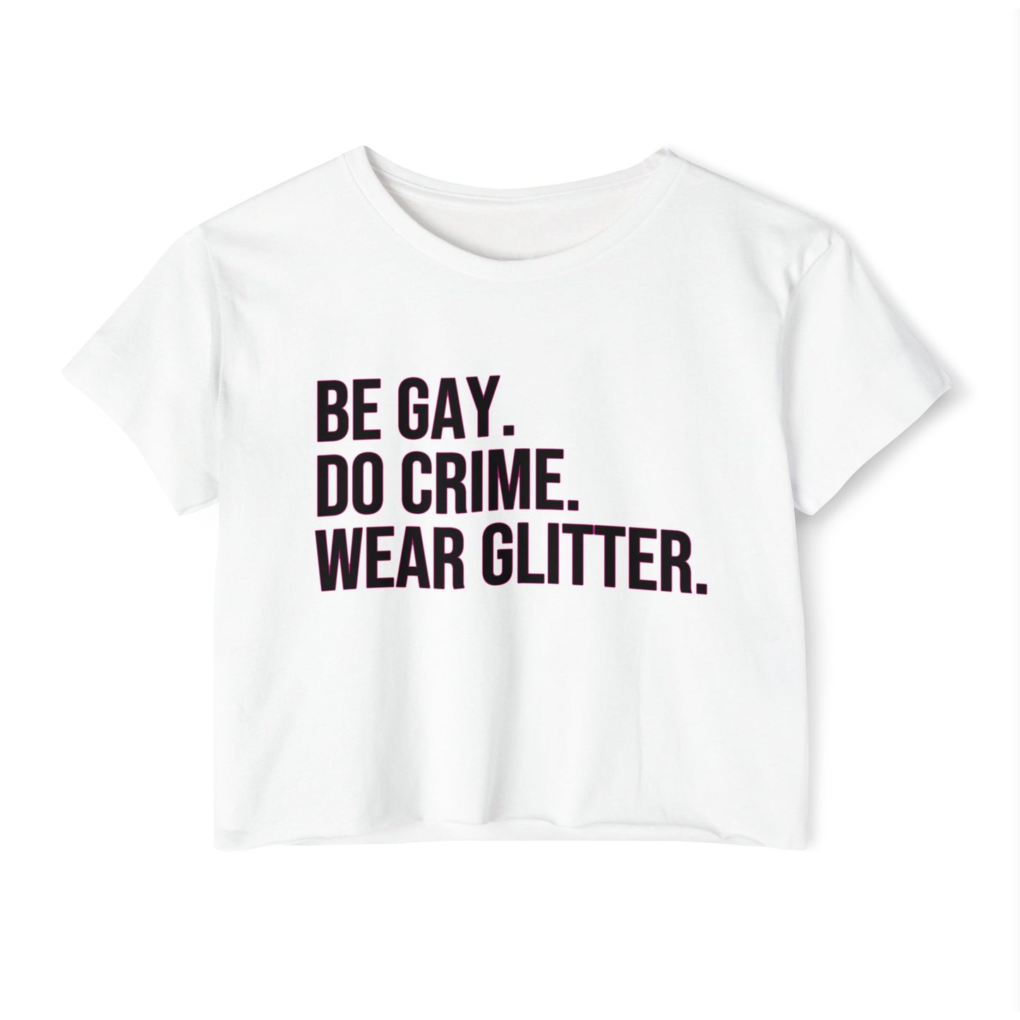White t-shirt with black text 'BE GAY. DO CRIME. WEAR GLITTER.' on a white background
