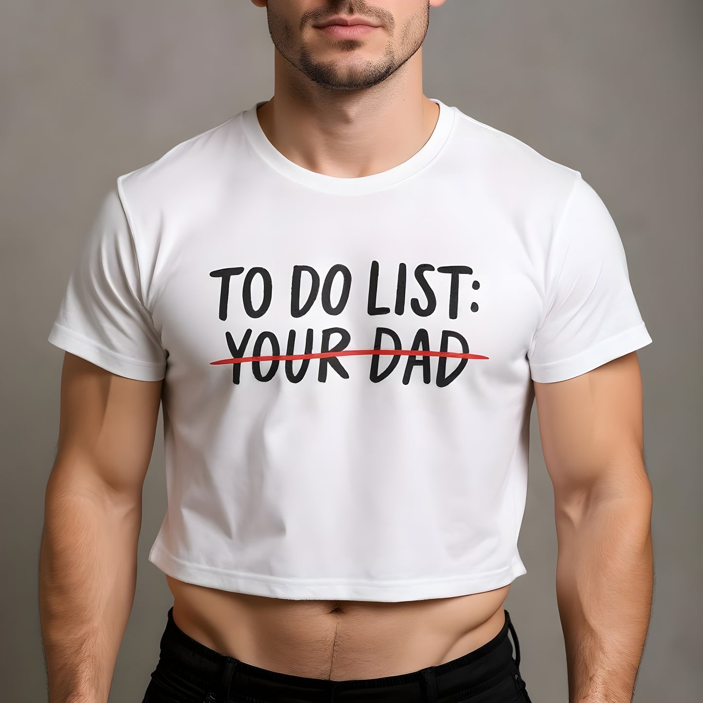 Person wearing a white t-shirt with text 'TO DO LIST: YOUR DAD' on a plain background