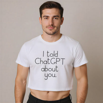 Man spinning wearing a white t-shirt with the text "I told Chat GPT about you" on a plain background